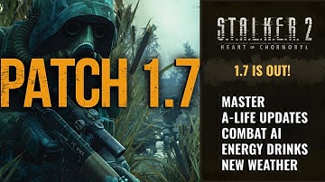 S.T.A.L.K.E.R. 2 PATCH 1.7 IMPROVEMENTS, UPDATES AND FIXES