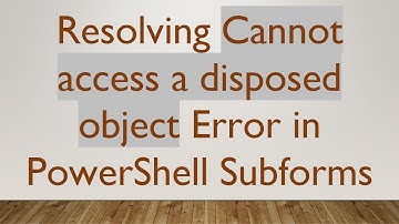 Resolving Cannot access a disposed object Error in PowerShell Subforms
