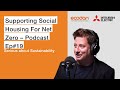Supporting Social Housing For Net Zero – Podcast Ep#19 | Serious about sustainability