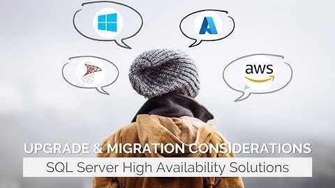 Upgrade & Migration Considerations for SQL Server High Availability Solutions