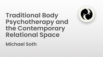 Traditional Body Psychotherapy and the Contemporary Relational Space | Michael Soth