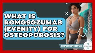 What Is Romosozumab Evenity For Osteoporosis? - Osteoporosis Support Network