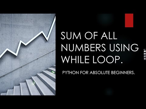 SUM OF ALL NUMBER USING WHILE LOOP IN PYTHON || PYTHON FOR ABSOLUTE BEGINNER'S.