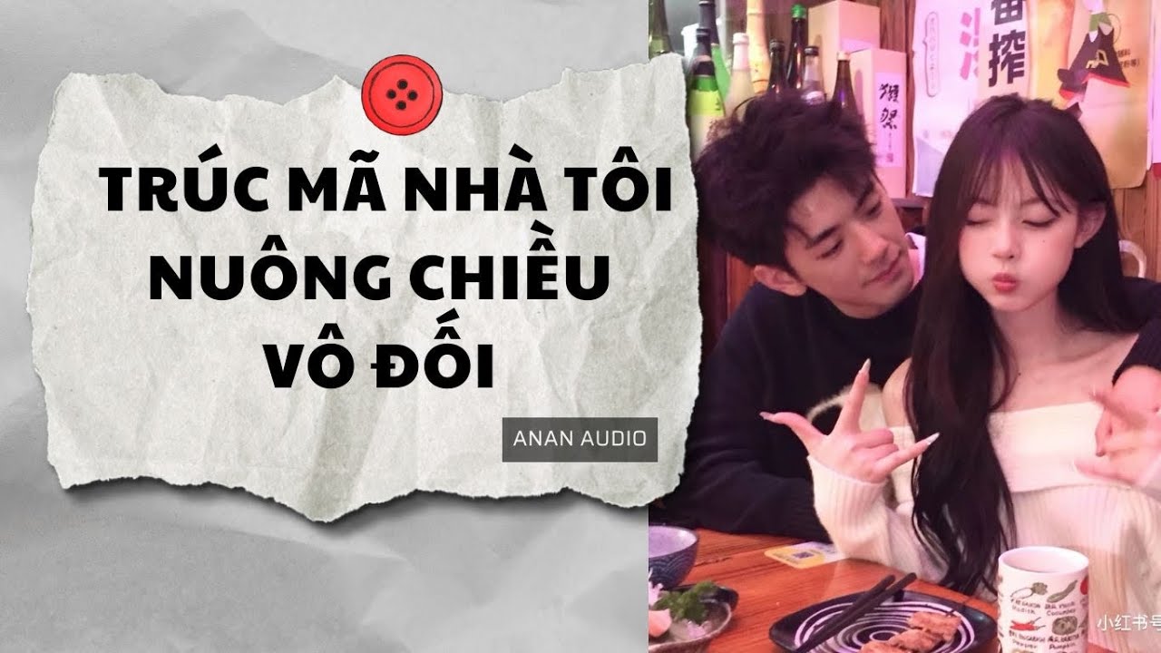 Truyện Audio | TRÚC MÃ NHÀ TÔI NUÔNG CHIỀU VÔ ĐỐI (Full) || AnAn Audio