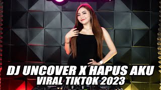 DJ HAPUS AKU X UNCOVER | DJ YAKINKAN AKU TUHAN DIA BUKAN MILIKKU VIRAL TIK TOK TERBARU 2023