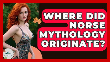 Where Did Norse Mythology Originate? - Unmapping Scandinavia
