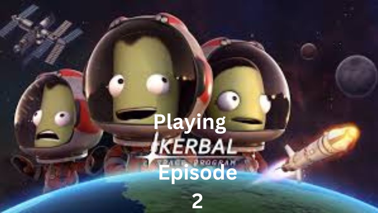 Playing Kerbal Space Program Episode 2 - YouTube