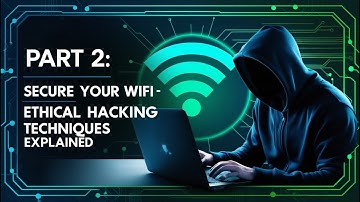 Part 2: Secure Your Wi-Fi - Ethical Hacking Techniques Explained