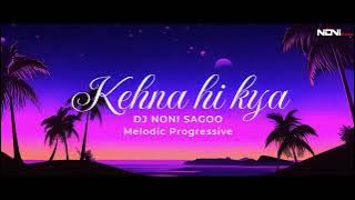 Kehna Hi Kya (Melodic Techno) | DJ Noni Sagoo | A.R. Rahman x Mehboob | Bombay Remix 2024