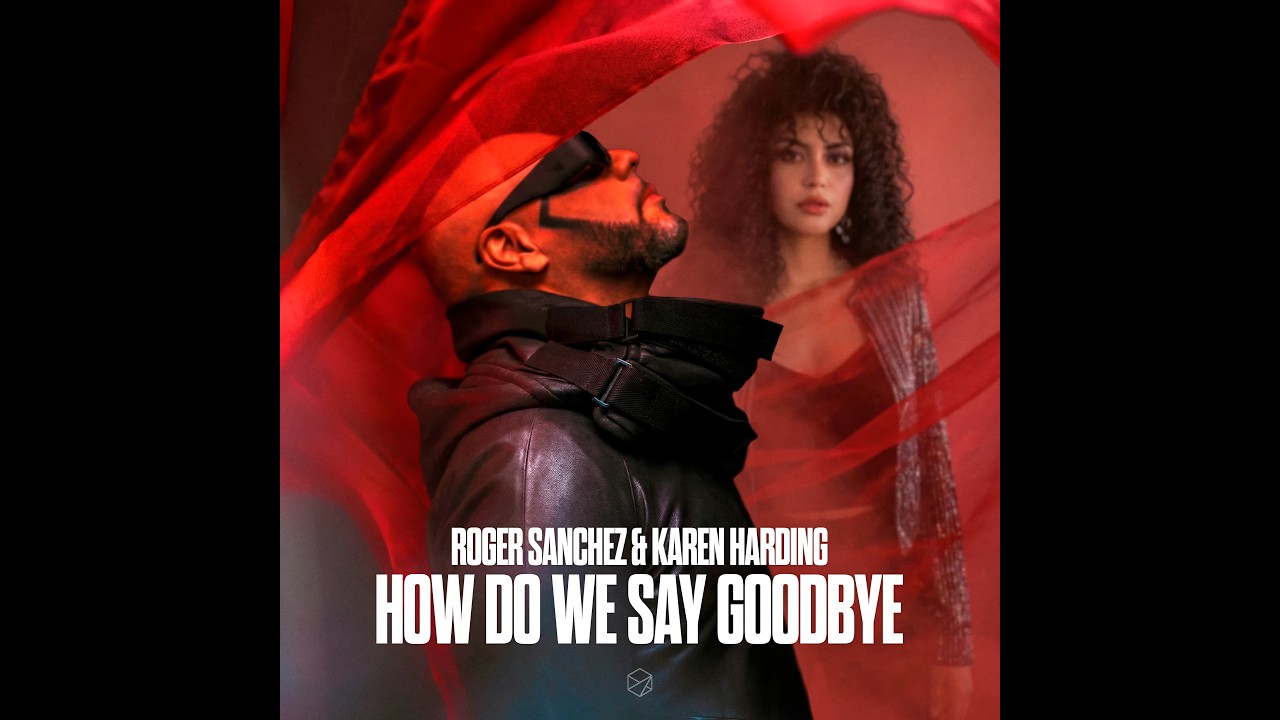 Roger Sanchez & Karen Harding - How Do We Say Goodbye (Original Mix)