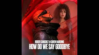 Roger Sanchez & Karen Harding - How Do We Say Goodbye (Original Mix)