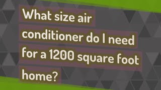 What size air conditioner do I need for a 1200 square foot home