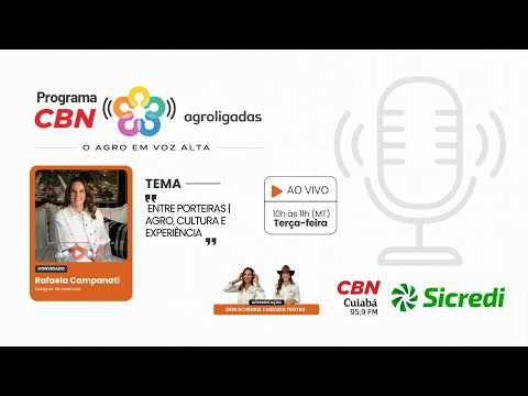 Agroligadas na CBN Cuiabá | Rafaela Campanati - Entre Porteiras | Agro, Cultura e Experiência