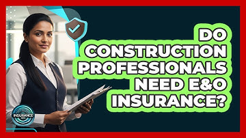 Do Construction Professionals Need E&O Insurance?
