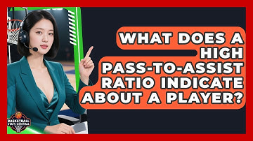 What Does A High Pass-to-Assist Ratio Indicate About A Player? - Basketball Stats Central
