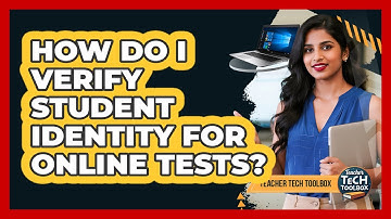 How Do I Verify Student Identity For Online Tests?
