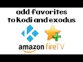 How To Add Favorites to Kodi and Exodus on The Amazon Fire TV Stick | Fast and Easy (2017)