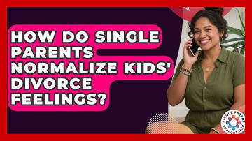 How Do Single Parents Normalize Kids