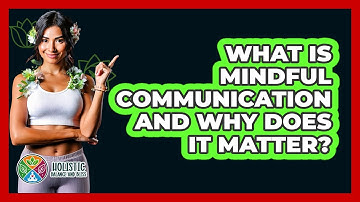 What Is Mindful Communication And Why Does It Matter? - Holistic Balance And Bliss