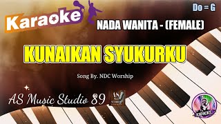 KUNAIKAN SYUKURKU - NDC Worship  KARAOKE  ROHANI KRISTEN  || NADA WANITA (FEMALE ) Do = G