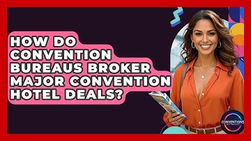 How Do Convention Bureaus Broker Major Convention Hotel Deals? - Conventions Network