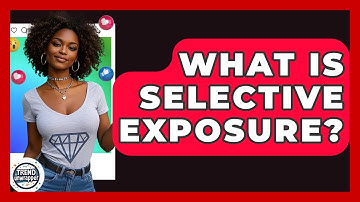 What Is Selective Exposure? - Trend Unwrapper