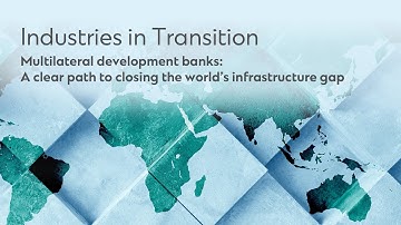 Multilateral development banks: A clear path to closing the world’s infrastructure gap