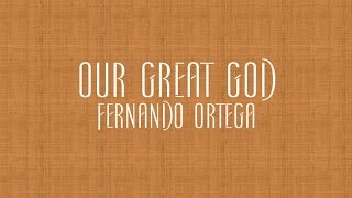 Video thumbnail of "Our Great God - Fernando Ortega"
