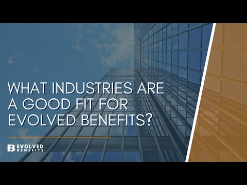 What Industries Are A Good Fit For Evolved Benefits?