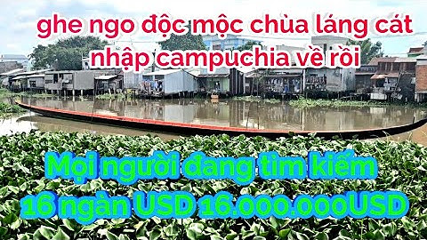 HÓNG GHE ĐỘC MỌC CAMPUCHIA NHẬP KHẨU VỀ VIỆT NAM CHÙA LÁNG CÁT 16.000.000.USD