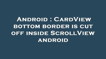 Android : CardView bottom border is cut off inside ScrollView android