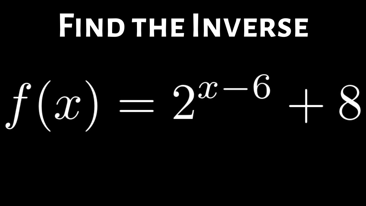 Inverse Of Exponential Function F x 2 x 6 8 YouTube Inverse Of Exponential Function F x 2 x 6 8 YouTube