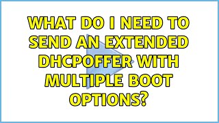 What do I need to send an Extended DHCPOFFER with multiple boot options? (4 Solutions!!)