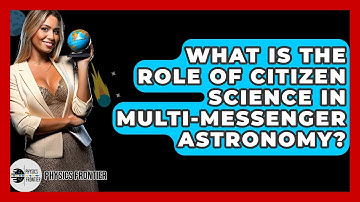 What Is The Role Of Citizen Science In Multi-Messenger Astronomy? - Physics Frontier
