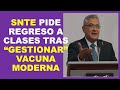 Soy Docente: SNTE PIDE REGRESO A CLASES TRAS “GESTIONAR” VACUNA MODERNA