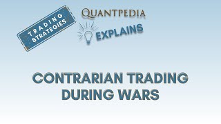 Contrarian Trading During Wars - Quantpedia Explains (Trading Strategies)