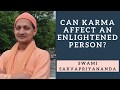 Can Karma Affect the Enlightened? | Swami Sarvapriyananda