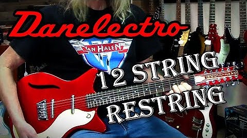 Danelectro 12 string Restring