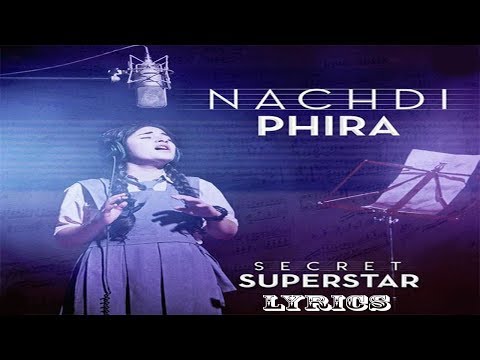 Nachdi PhiraLyrics | Secret Superstar | Aamir Khan | Zaira Wasim | Amit Trivedi | Kausar