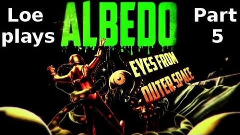 Loe plays Albedo: Eyes from Outer Space - Part 5