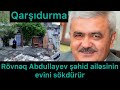 TƏCİLİ:Rövnəq Abdullayev şəhid ailəsinin evini sökdürür