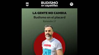 236: BUDISMO EN EL PLACARD - Episodio 17 - La gente no cambia