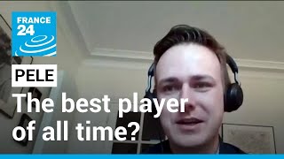 Pele, The Best Player Of All Time? France 24 English