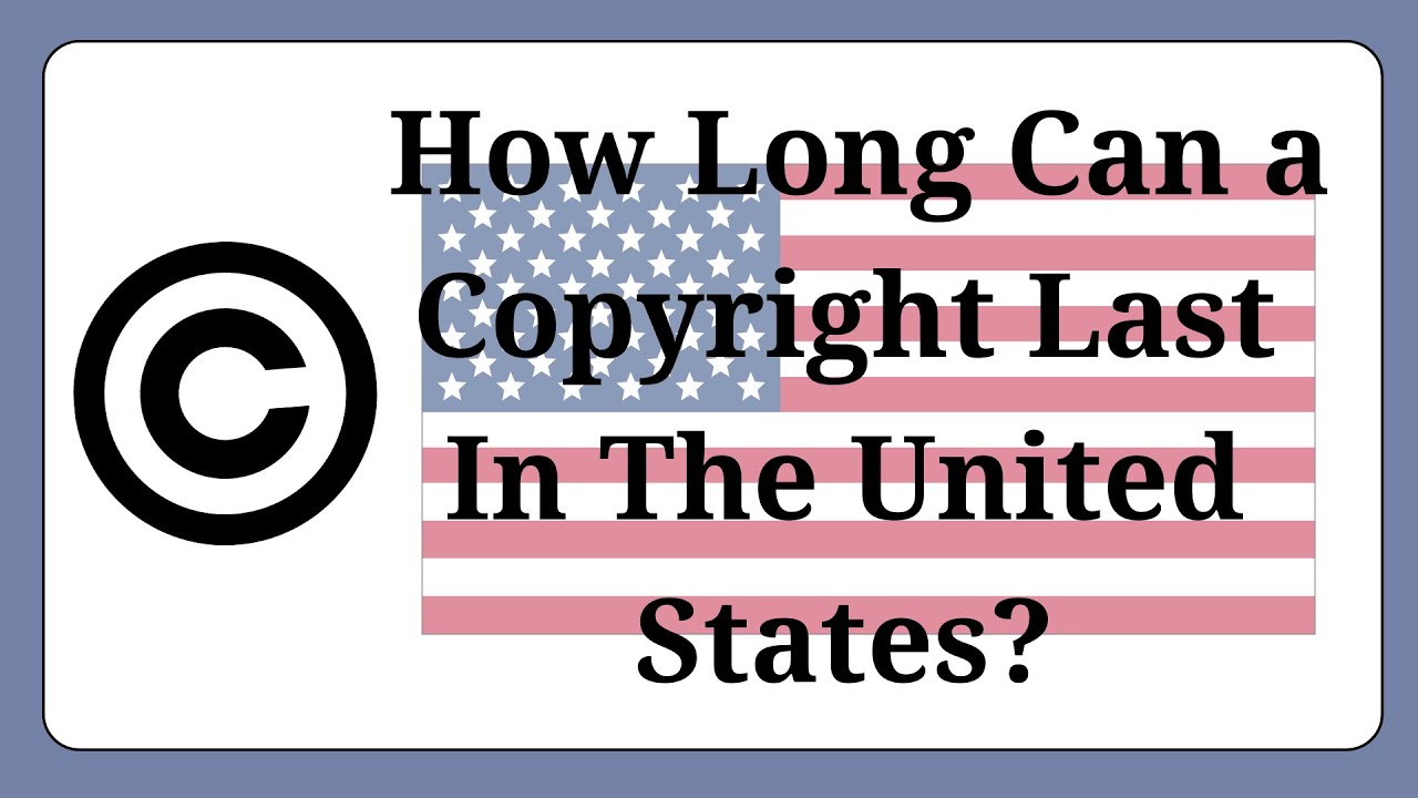 How Long Can a Copyright Last in the United States? YouTube