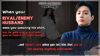BTS FF When your rival/enemy husband sees U wearing his shirt but he gets angry Jungkook FF Oneshot