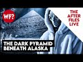 AFTER FILES Live Stream: The Dark Pyramid of Alaska