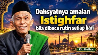 Istighfar Setiap Hari, Amalan Sederhana Dengan Keutamaan Yang Luar Biasa - Kh. Sholihun Magelang 