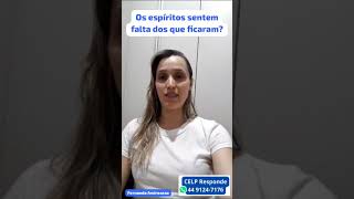 CELP Responde @ 04.03.24 @ Os espíritos sentem falta dos que ficaram?  @ Fernanda Andreassa