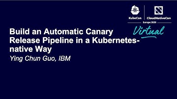 Build an Automatic Canary Release Pipeline in a Kubernetes-native Way - Ying Chun Guo, IBM