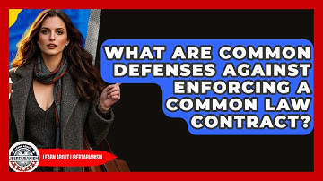 What Are Common Defenses Against Enforcing A Common Law Contract? - Learn About Libertarianism